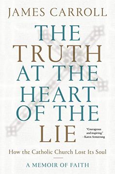 portada The Truth at the Heart of the Lie: How the Catholic Church Lost its Soul