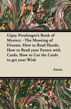 portada gipsy petulengro's book of mystery - the meaning of dreams, how to read hands, how to read your future with cards, how to cut the cards to get your wi (en Inglés)