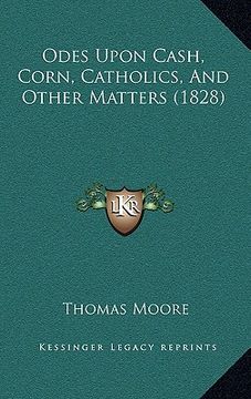 portada odes upon cash, corn, catholics, and other matters (1828) (en Inglés)