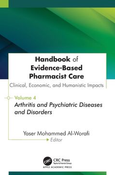 Handbook of Evidence-Based Pharmacist Care: Clinical, Economic, and Humanistic Impacts. Volume 4: Arthritis and Psychiatric Diseases and Disorders