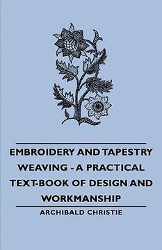portada embroidery and tapestry weaving - a practical text-book of design and workmanship (en Inglés)
