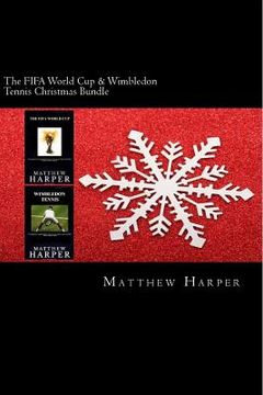 portada The FIFA World Cup & Wimbledon Tennis Christmas Bundle: Two Fascinating Books Combined Together Containing Facts, Trivia, Images & Memory Recall Quiz: (en Inglés)