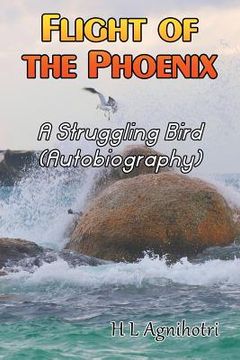 portada Flight of the Phoenix: A Struggling Bird (Autobiography) (en Inglés)