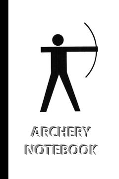 portada ARCHERY NOTEBOOK [ruled Notebook/Journal/Diary to write in, 60 sheets, Medium Size (A5) 6x9 inches]: SPORT Notebook for fast/simple saving of instruct (en Inglés)