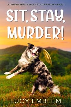 portada Sit, Stay, Murder!: A Tamsin Kernick English Cozy Mystery Book 1 (en Inglés)