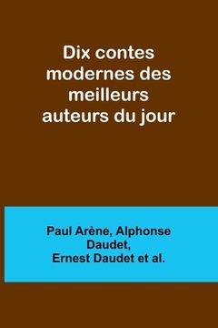 portada Dix contes modernes des meilleurs auteurs du jour (en Francés)