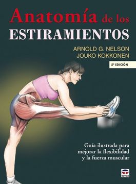 portada Anatomia de los Estiramientos: Guia Ilustrada Para Mejorar la fl Exibilidad y la Fuerza Muscular