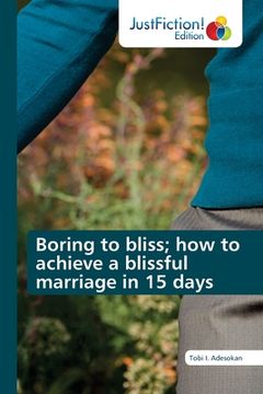 portada Boring to bliss; how to achieve a blissful marriage in 15 days (en Inglés)