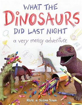 portada What The Dinosaurs Did Last Night: A Very Messy Adventure (en Inglés)