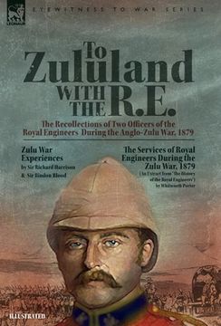 portada To Zululand with the R.E. - The Recollections of Two Officers of the Royal Engineers During the Anglo-Zulu War, 1879 (en Inglés)