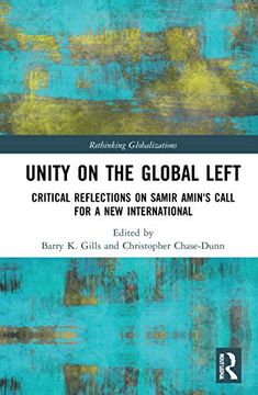 portada Unity on the Global Left: Critical Reflections on Samir Amin's Call for a new International (Rethinking Globalizations) (in English)