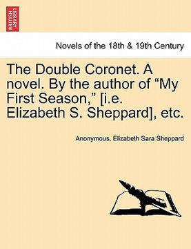 portada the double coronet. a novel. by the author of "my first season," [i.e. elizabeth s. sheppard], etc. (en Inglés)