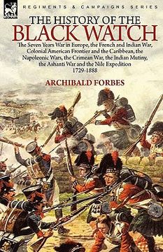 portada the history of the black watch: the seven years war in europe, the french and indian war, colonial american frontier and the caribbean, the napoleonic (en Inglés)