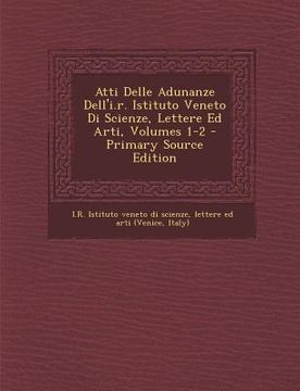 portada Atti Delle Adunanze Dell'i.r. Istituto Veneto Di Scienze, Lettere Ed Arti, Volumes 1-2 (in Italian)
