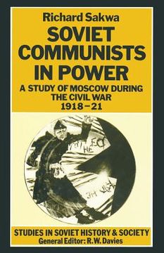 portada Soviet Communists in Power: A Study of Moscow During the Civil War, 1918-21 (en Inglés)