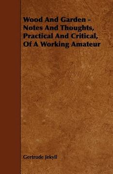 portada wood and garden - notes and thoughts, practical and critical, of a working amateur (in English)