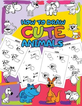portada How to Draw Cute Animals: Easy Step by Step Drawing for Kids - 30 Pretty Animals in 5 Simple Steps (en Inglés)