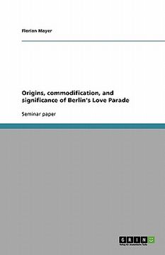 portada origins, commodification, and significance of berlin's love parade (en Inglés)