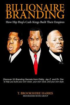 portada Billionaire Branding: How Hip Hop's Cash Kings Built Their Empires (en Inglés)