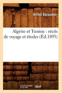 portada Algérie Et Tunisie: Récits de Voyage Et Études (Éd.1893) (en Francés)