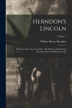 portada Herndon's Lincoln: The True Story of a Great Life: The History and Personal Recollections of Abraham Lincoln; Volume 1 (en Inglés)