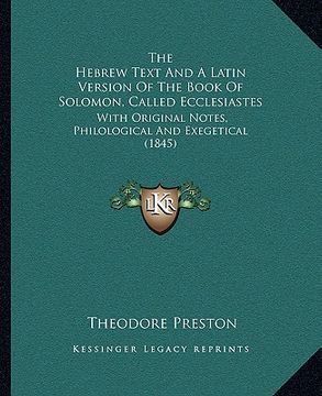 portada the hebrew text and a latin version of the book of solomon, called ecclesiastes: with original notes, philological and exegetical (1845)