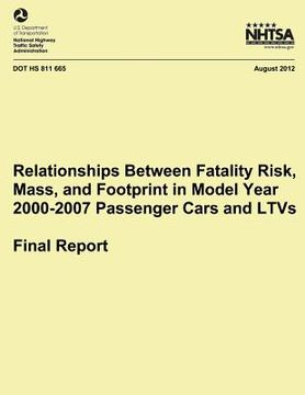 portada Relationships Between Fatality Risk, Mass, and Footprint in Model Year 2000-2007 Passenger Cars and LTVs ? Final Report (en Inglés)