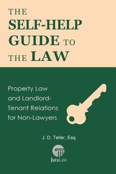 portada The Self-Help Guide to the Law: Property Law and Landlord-Tenant Relations for Non-Lawyers (en Inglés)