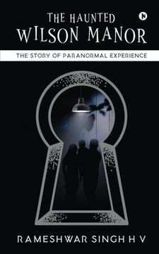 portada The Haunted Wilson Manor: The Story of Paranormal Experience (en Inglés)