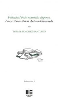 portada FELICIDAD BAJO MANTELES ASPEROS: LA ESCRITURA VITAL DE ANTONIO GAMONEDA (En papel)