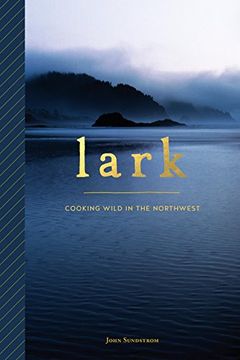 portada Lark: Cooking Wild in the Northwest (en Inglés)