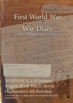 portada 39 DIVISION 118 Infantry Brigade Black Watch (Royal Highlanders) 4th Battalion: 1 November 1915 - 15 March 1916 (First World War, War Diary, WO95/2591 (en Inglés)