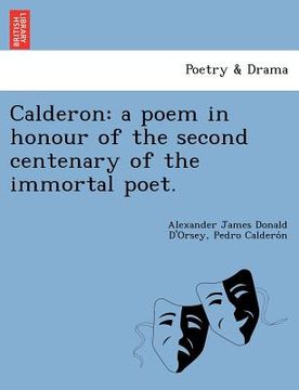 portada calderon: a poem in honour of the second centenary of the immortal poet. (en Inglés)