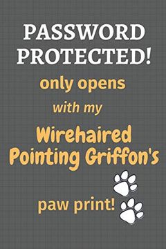 portada Password Protected! Only Opens With my Wirehaired Pointing Griffon's paw Print! For Wirehaired Pointing Griffon dog Fans (en Inglés)