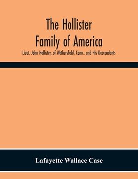 portada The Hollister Family Of America: Lieut. John Hollister, Of Wethersfield, Conn., And His Descendants (en Inglés)