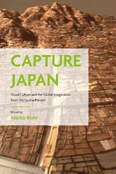 portada Capture Japan: Visual Culture and the Global Imagination from 1952 to the Present (en Inglés)