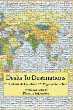 portada Desks to Destinations: 25 Students, 49 Countries, 175 Pages of Reflection (en Inglés)