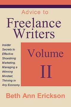 portada advice to freelance writers: insider secrets to effective shoestring marketing, managing a winning mindset, and thriving in any economy volume 2