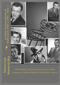 portada Os Mais Famosos Atores de Hollywood: 1940 a 1960 - Parte 1: Clark Gable, Cary Grant, Errol Flynn, Burt Lancaster, Charlton Heston, Fred Astaire e outr (en Portugués)