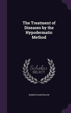 portada The Treatment of Diseases by the Hypodermatic Method (en Inglés)