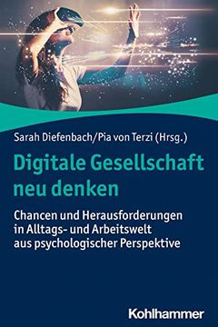 portada Digitale Gesellschaft Neu Denken: Chancen Und Herausforderungen in Alltags- Und Arbeitswelt Aus Psychologischer Perspektive (en Alemán)