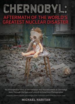 portada Chernobyl: Aftermath of the World's Greatest Nuclear Disaster: An Introspective View of the Isolation and Abandonment at Chernoby (en Inglés)