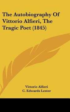 portada the autobiography of vittorio alfieri, the tragic poet (1845) (in English)