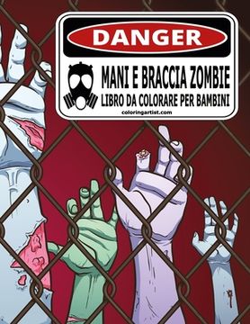 portada Mani e Braccia Zombie Libro da Colorare per Bambini (en Italiano)
