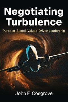 portada Negotiating Turbulence: Purpose Based, Values Driven Leadership (en Inglés)