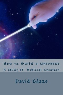 portada How to Build a Universe: A study of the Genesis creation