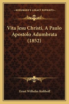 portada Vita Jesu Christi, A Paulo Apostolo Adumbrata (1852) (en Italiano)
