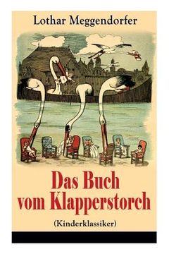 portada Das Buch vom Klapperstorch (Kinderklassiker): Ein Buch für Jung und Alt zur Unterhaltung und Belehrung - Mit Originalillustrationen (in German)