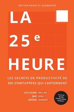 portada La 25ème Heure: Les Secrets de Productivité de 300 Startuppers Qui Cartonnent (in French)