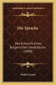 portada Die Sprache: Des Entwurfs Eines Burgerlichen Gesetzbuchs (1898) (in German)